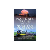 Pen & Sword Books Ltd Passenger Trains in the North of England (inbunden, eng)