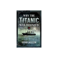 Pen & Sword Books Ltd Why the Titanic was Doomed (inbunden, eng)