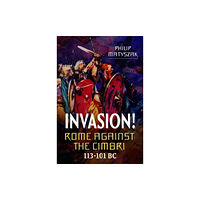 Pen & Sword Books Ltd Invasion! Rome Against the Cimbri, 113-101 BC (inbunden, eng)