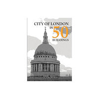 Amberley Publishing City of London in 50 Buildings (häftad, eng)