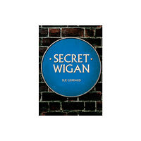 Amberley Publishing Secret Wigan (häftad, eng)