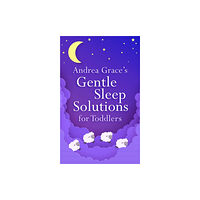 John Murray Press Andrea Grace's Gentle Sleep Solutions for Toddlers (häftad, eng)