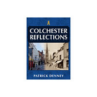 Amberley Publishing Colchester Reflections (häftad, eng)