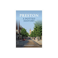 Amberley Publishing Preston: A Potted History (häftad, eng)