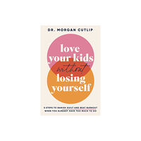 Thomas nelson publishers Love Your Kids Without Losing Yourself (inbunden, eng)