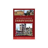 Amberley Publishing Lost Country Houses of Derbyshire (häftad, eng)