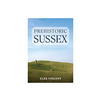 Amberley Publishing Prehistoric Sussex (häftad, eng)