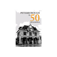 Amberley Publishing Peterborough in 50 Buildings (häftad, eng)