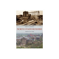 Amberley Publishing North Staffordshire Through Time (häftad, eng)