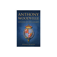 Amberley Publishing Anthony Woodville (inbunden, eng)