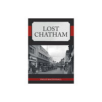 Amberley Publishing Lost Chatham (häftad, eng)