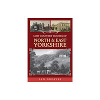 Amberley Publishing Lost Country Houses of North and East Yorkshire (häftad, eng)