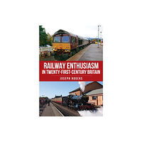 Amberley Publishing Railway Enthusiasm in Twenty-First Century Britain (häftad, eng)