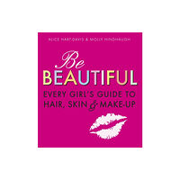 Walker Books Ltd Be Beautiful: Every Girl's Guide to Hair, Skin and Make-up (häftad, eng)