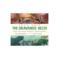 Walker Books Ltd Let's Save the Okavango Delta: Why we must protect our planet (inbunden, eng)