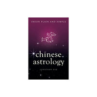 Orion Publishing Co Chinese Astrology, Orion Plain and Simple (häftad, eng)