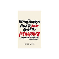 Simon & Schuster Ltd Everything You Need to Know About the Menopause (but were too afraid to ask) (inbunden, eng)