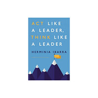 Harvard Business School Publishing Act Like a Leader, Think Like a Leader (inbunden, eng)