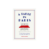 Abrams A Table in Paris: The Cafes, Bistros, and Brasseries of the World's Most Romantic City (inbunden, eng)