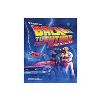 Abrams Creating Back to the Future: The Musical (inbunden, eng)