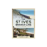 Pen & Sword Books Ltd The St Ives Branch Line: A History (inbunden, eng)