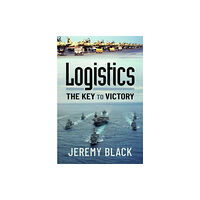 Pen & Sword Books Ltd Logistics: The Key to Victory (inbunden, eng)