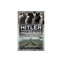 Pen & Sword Books Ltd How the World Allowed Hitler to Proceed with the Holocaust (inbunden, eng)