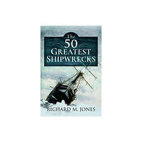 Pen & Sword Books Ltd The 50 Greatest Shipwrecks (inbunden, eng)