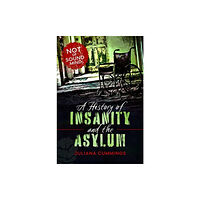 Pen & Sword Books Ltd A History of Insanity and the Asylum (inbunden, eng)