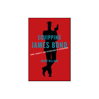 Johns Hopkins University Press Equipping James Bond (inbunden, eng)