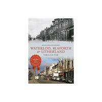 Amberley Publishing Waterloo, Seaforth & Litherland Through Time (häftad, eng)