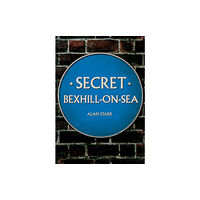 Amberley Publishing Secret Bexhill-on-Sea (häftad, eng)