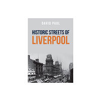 Amberley Publishing Historic Streets of Liverpool (häftad, eng)