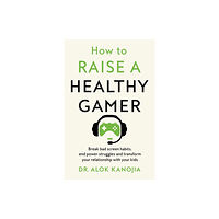 Pan Macmillan How to Raise a Healthy Gamer (inbunden, eng)