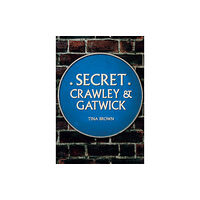 Amberley Publishing Secret Crawley and Gatwick (häftad, eng)