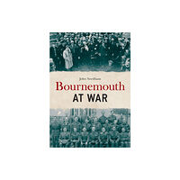 Amberley Publishing Bournemouth at War (häftad, eng)