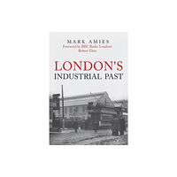 Amberley Publishing London's Industrial Past (häftad, eng)