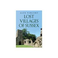 Amberley Publishing Lost Villages of Sussex (häftad, eng)