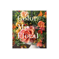 Chronicle Books Color Me Floral: Techniques for Creating Stunning Monochromatic Arrangements for Every Season (inbunden, eng)