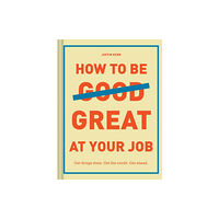 Chronicle Books How to Be Great at Your Job (inbunden, eng)