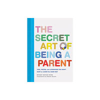 Chronicle Books The Secret Art of Being a Parent (inbunden, eng)