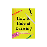 Chronicle Books How to Rule at Drawing (inbunden, eng)