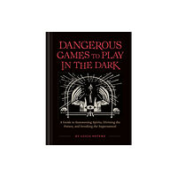 Chronicle Books Dangerous Games to Play in the Dark (inbunden, eng)