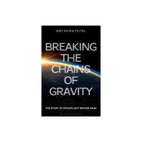 Bloomsbury Publishing PLC Breaking the Chains of Gravity (häftad, eng)