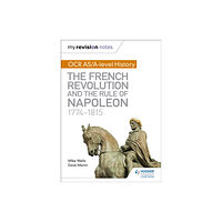 Hodder Education My Revision Notes: OCR AS/A-level History: The French Revolution and the rule of Napoleon 1774-1815 (häftad, eng)