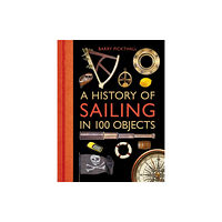 Bloomsbury Publishing PLC A History of Sailing in 100 Objects (inbunden, eng)