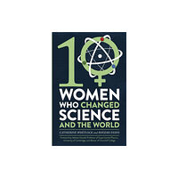 Little, Brown Book Group Ten Women Who Changed Science, and the World (häftad, eng)