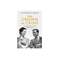 Orion Publishing Co The Crown in Crisis - As seen on Channel 4’s Edward vs George (häftad, eng)