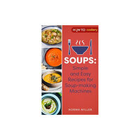 Little, Brown Book Group Soups: Simple and Easy Recipes for Soup-making Machines (häftad, eng)