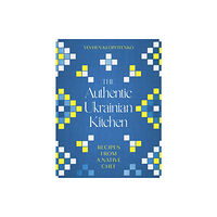 Little, Brown Book Group The Authentic Ukrainian Kitchen (inbunden, eng)